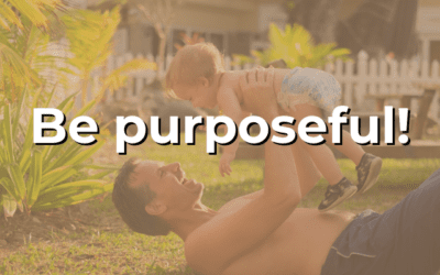 Be purposeful!