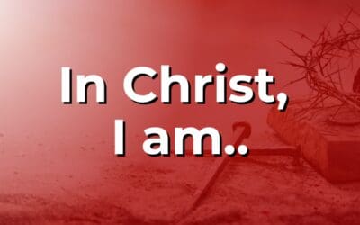 In Christ, I am…