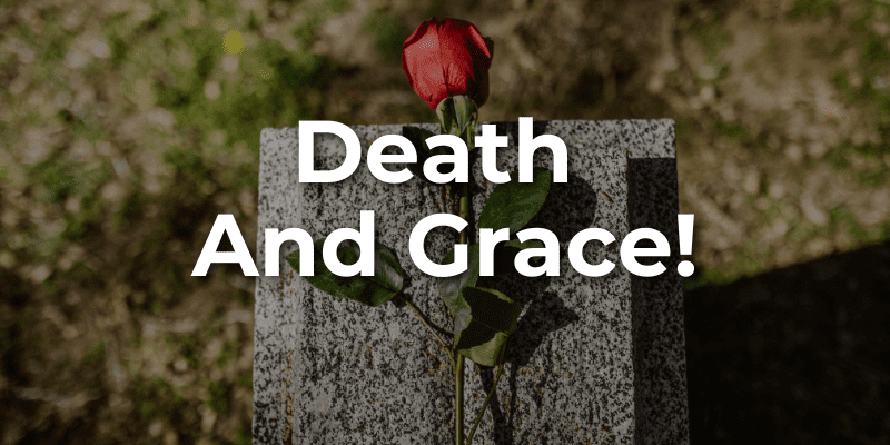 Death And Grace!