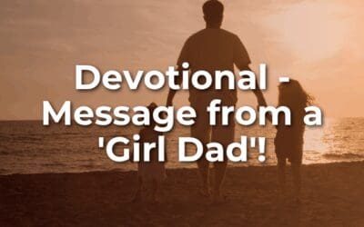 Devotional – Message from a ‘Girl Dad’!