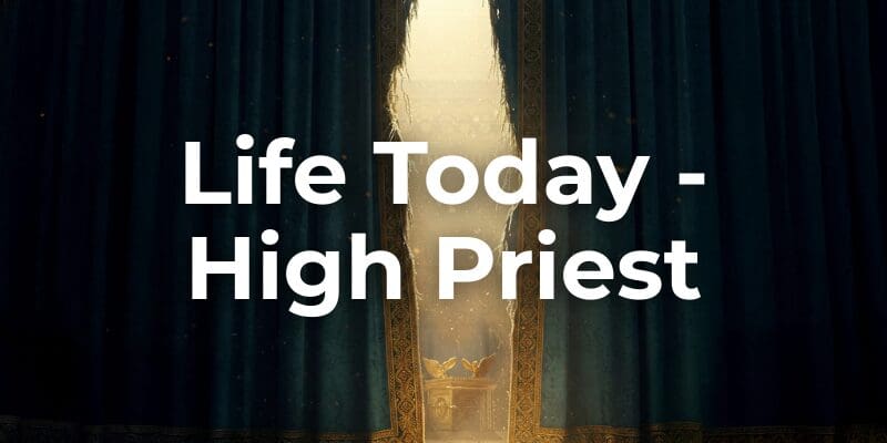 Life Today – High Priest!
